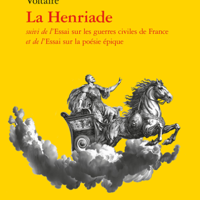 La Henriade suivi de l’essai sur les guerres civiles de France et de l’essai sur la poésie épique