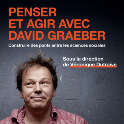 Penser et agir avec David Graeber : construire des ponts entre les sciences sociales