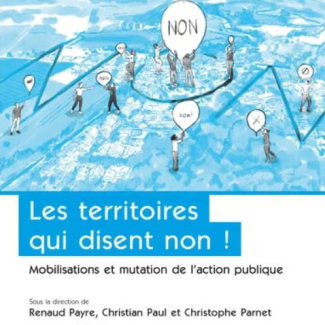 Les territoires qui disent non ! Mobilisations et mutations de l’action publique