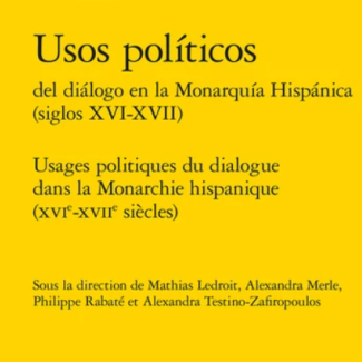 Usages politiques du dialogue dans la monarchie hispanique XVIe-XVIIe siècles