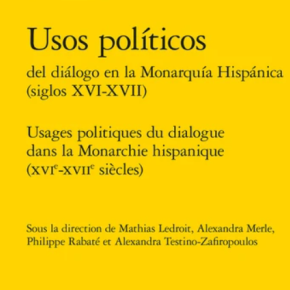 Usages politiques du dialogue dans la monarchie hispanique XVIe-XVIIe siècles